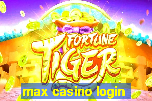 max casino login