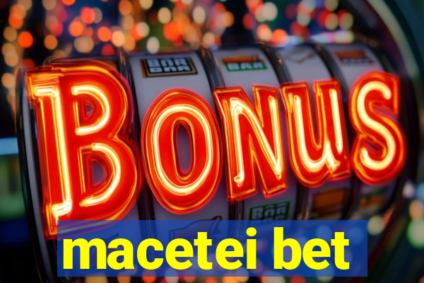 macetei bet