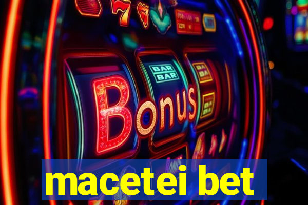 macetei bet