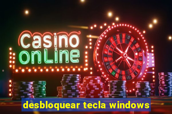 desbloquear tecla windows