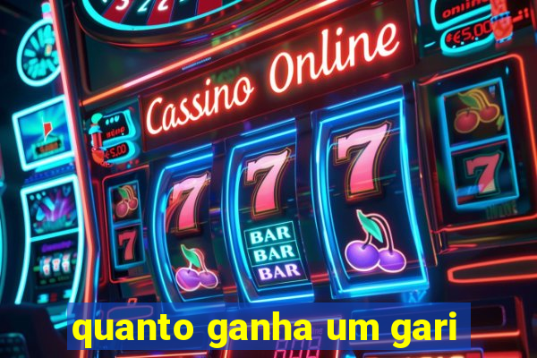 quanto ganha um gari