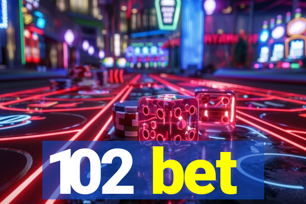 102 bet