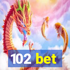 102 bet