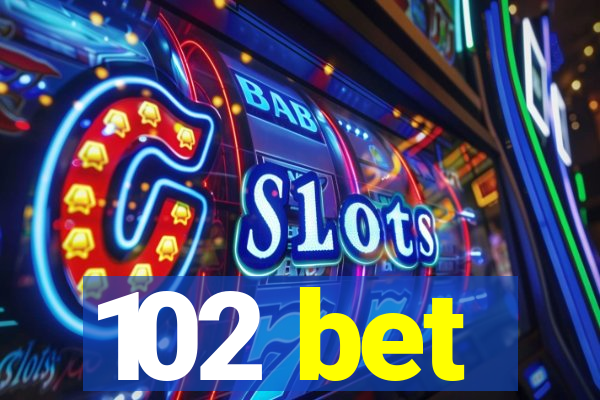 102 bet