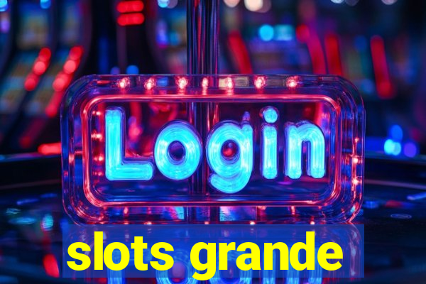 slots grande