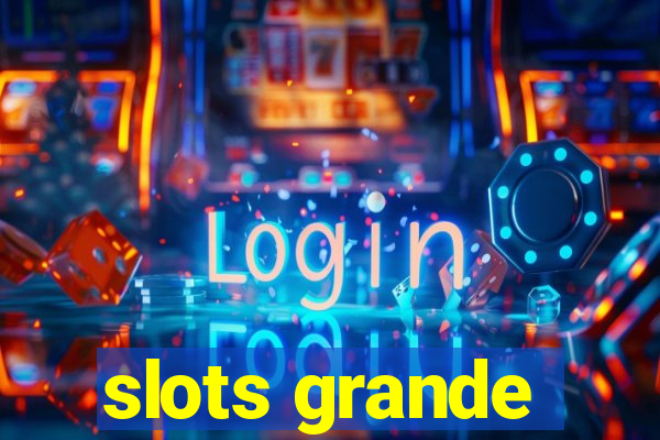 slots grande