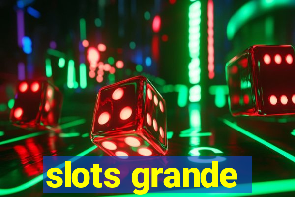 slots grande