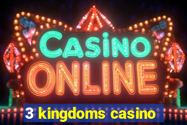 3 kingdoms casino