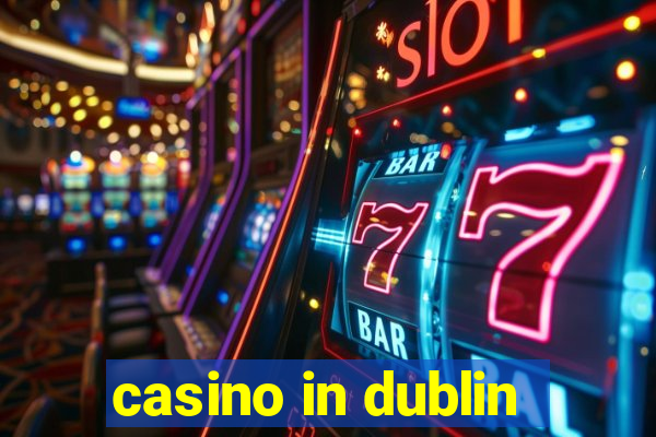 casino in dublin