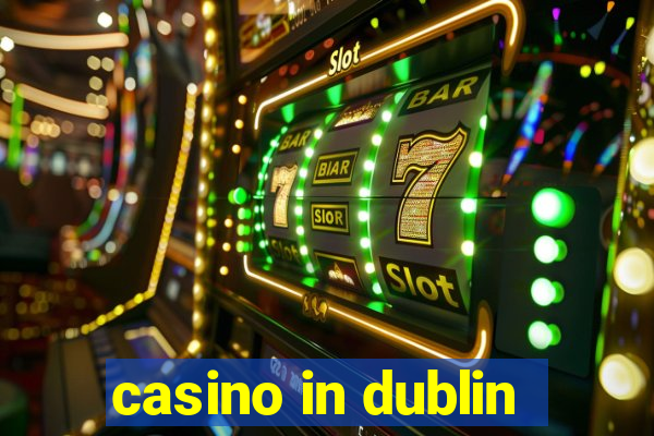 casino in dublin