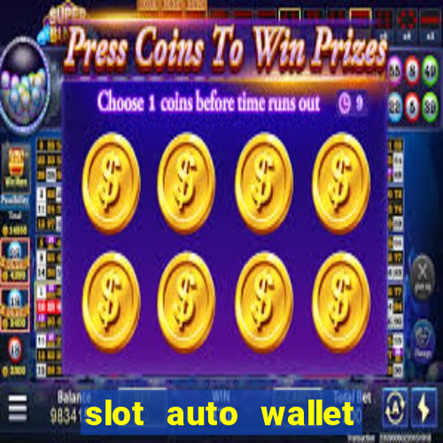 slot auto wallet ????? ???? true wallet