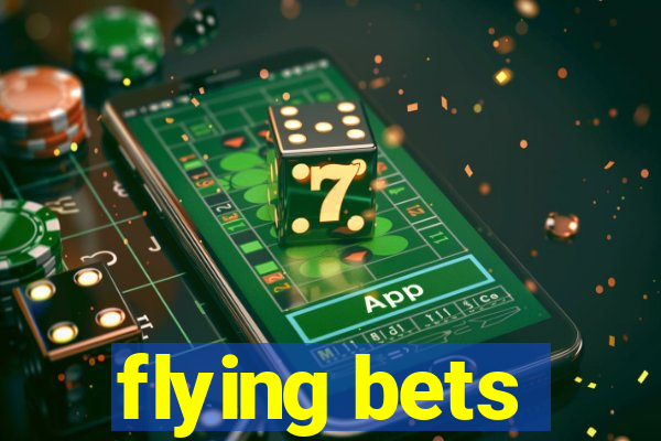 flying bets