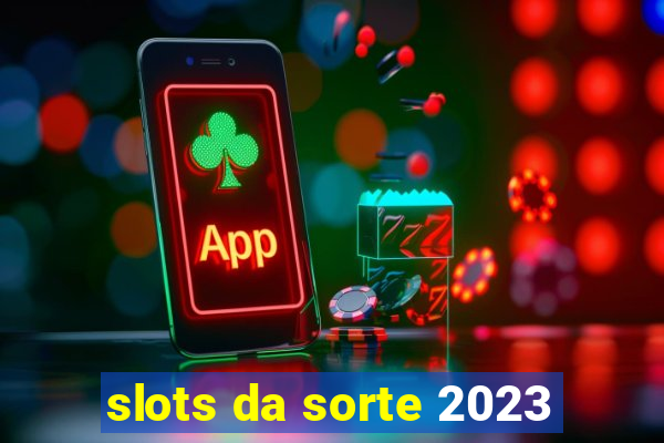 slots da sorte 2023