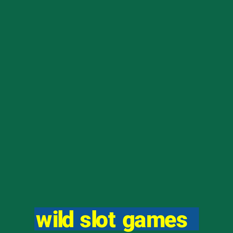 wild slot games