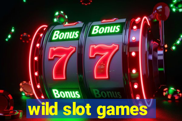 wild slot games