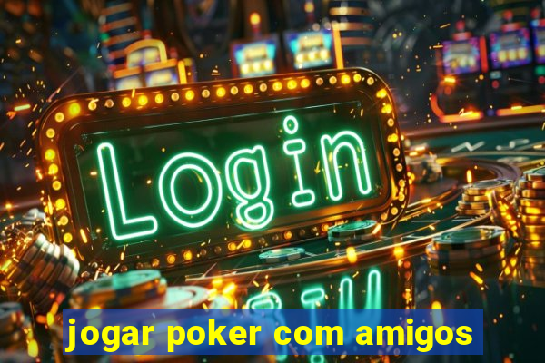 jogar poker com amigos