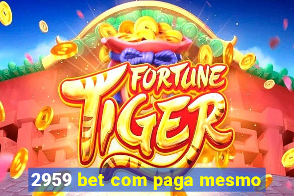 2959 bet com paga mesmo