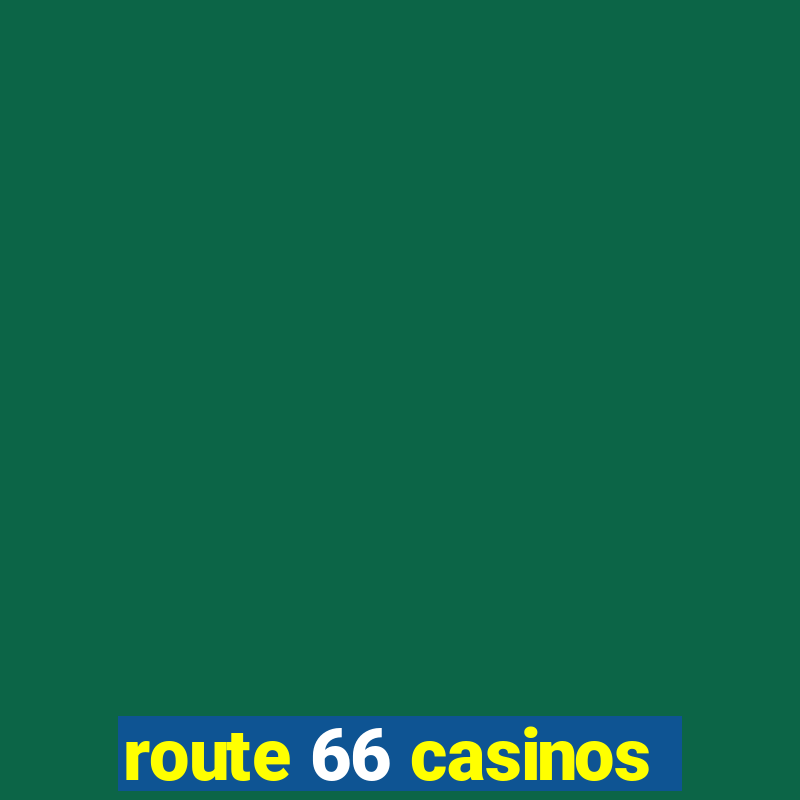 route 66 casinos