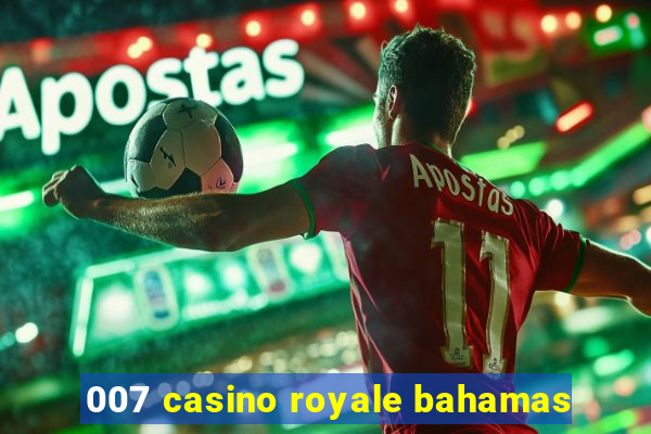 007 casino royale bahamas