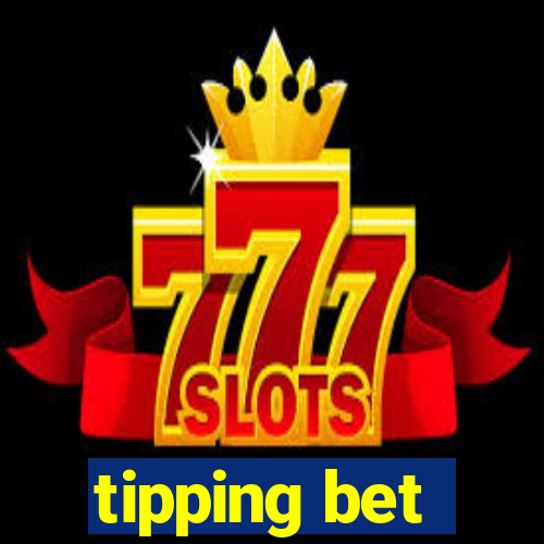 tipping bet