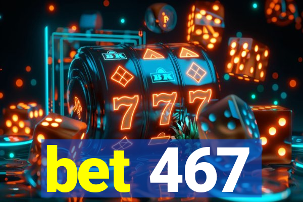 bet 467