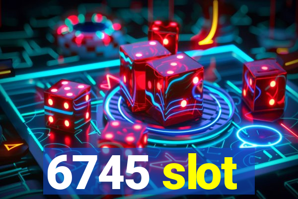 6745 slot