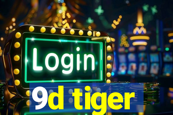 9d tiger