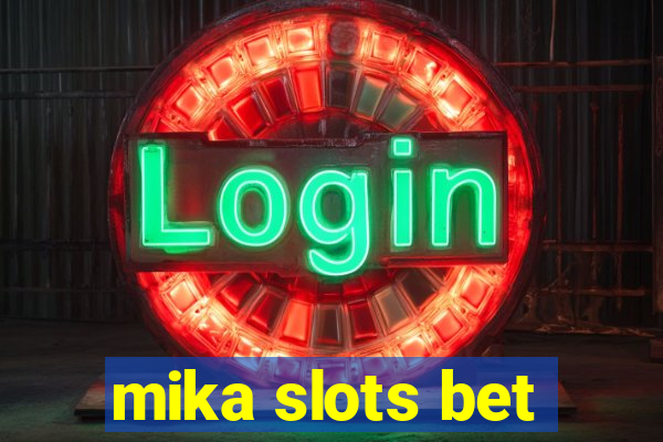 mika slots bet