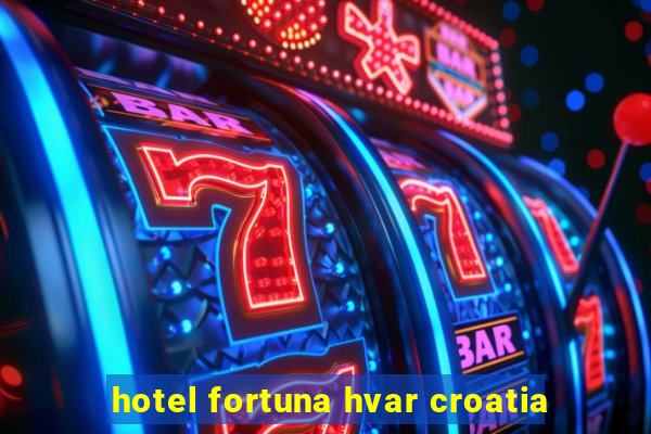 hotel fortuna hvar croatia