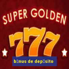 b么nus de dep贸sito