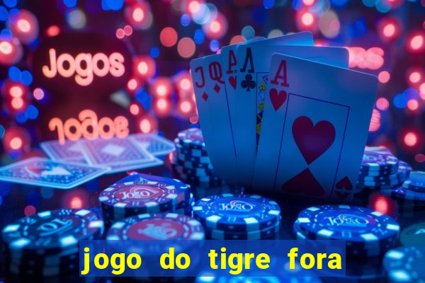 jogo do tigre fora do ar