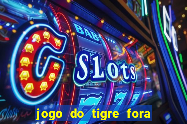 jogo do tigre fora do ar