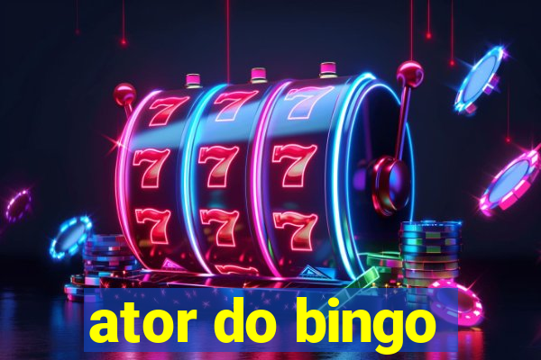 ator do bingo