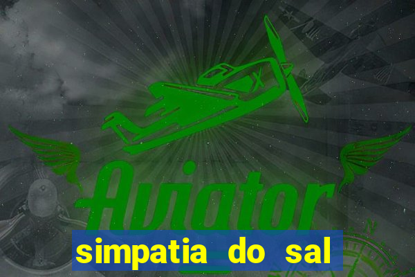 simpatia do sal grosso para afastar rival