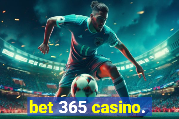 bet 365 casino.