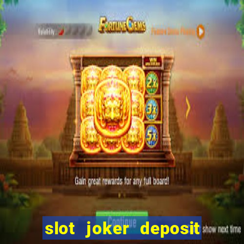 slot joker deposit pulsa tanpa potongan