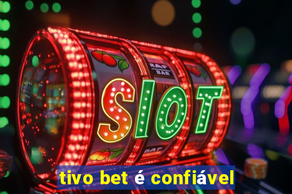 tivo bet é confiável