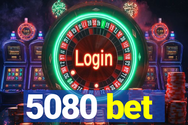 5080 bet