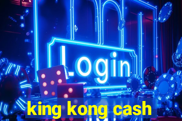 king kong cash