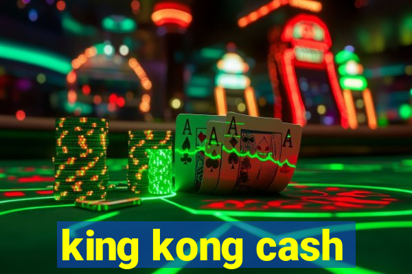 king kong cash