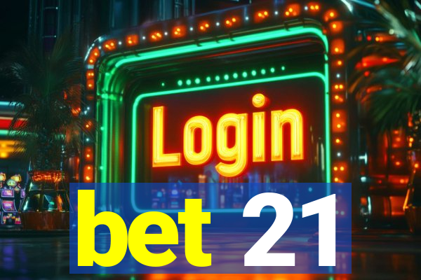 bet 21