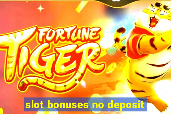 slot bonuses no deposit