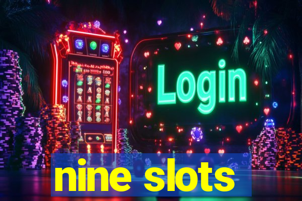 nine slots