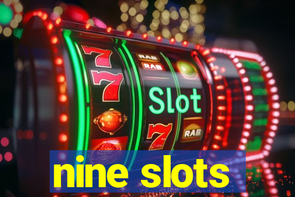 nine slots