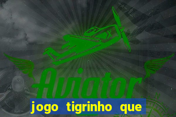 jogo tigrinho que da bonus no cadastro