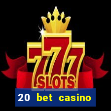 20 bet casino bonus ohne einzahlung