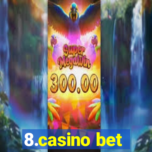 8.casino bet