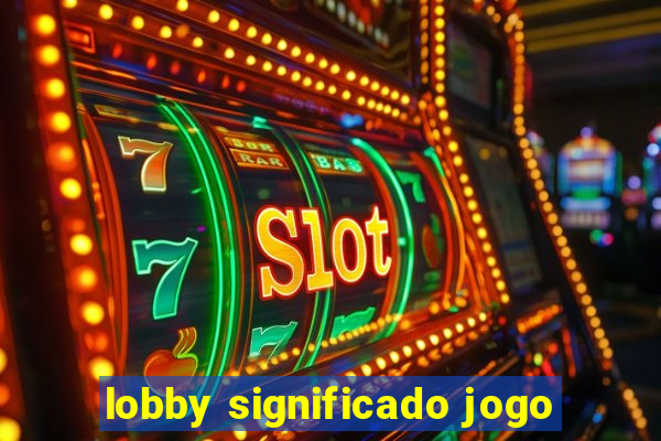 lobby significado jogo