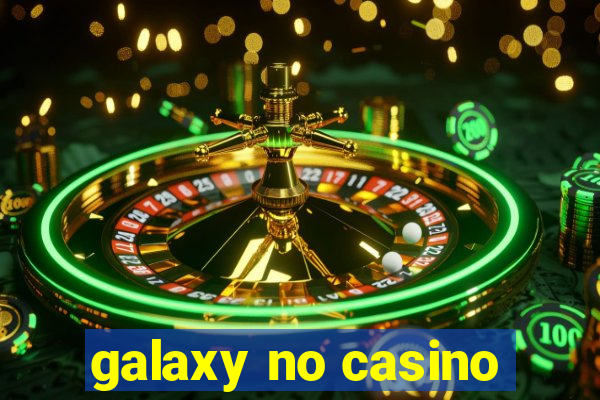 galaxy no casino