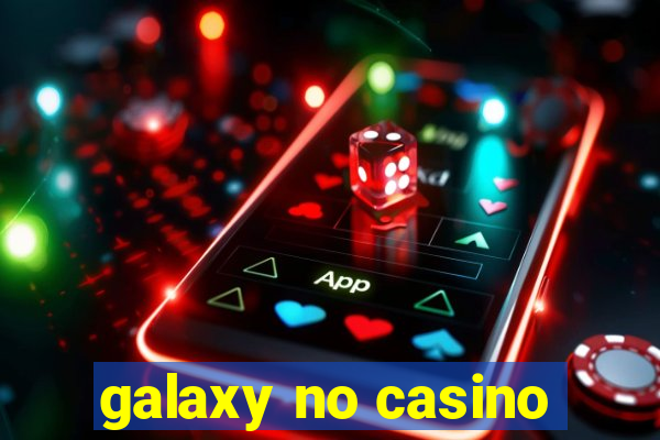 galaxy no casino